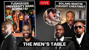 THE MENāS TABLE | Bonnet Ban? Roland Martin Drama? Accountability or Outrage?